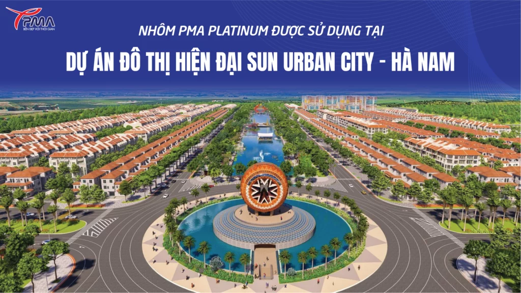 Sun Urban City Hà Nam – Dự án đô thị hiện đại sử dụng Nhôm PMA Platinum
